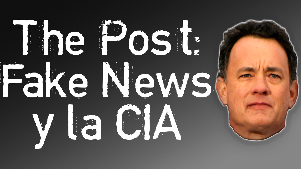 THE POST: FAKE NEWS Y LA CIA